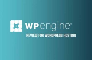 Read more about the article WP Engine Review for WordPress Hosting – WP Engine Specific Features Review